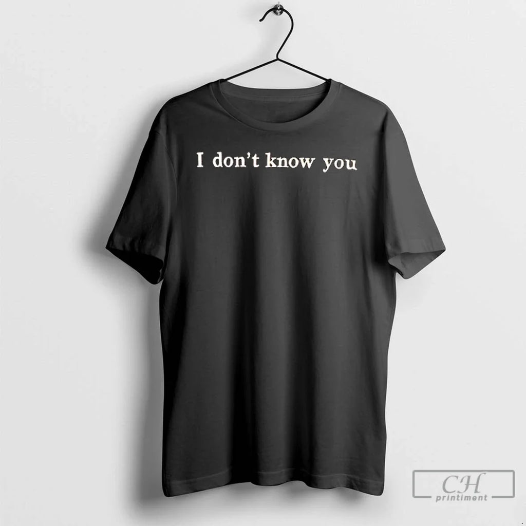 Premium I Dont Know You - Adult & Kids T-Shirts, Sweatshirts & Hoodies apparel design preview 1