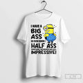 Premium I Have Big Ass So Even When Half Something - Adult & Kids T-Shirts, Sweatshirts & Hoodies apparel design preview 1