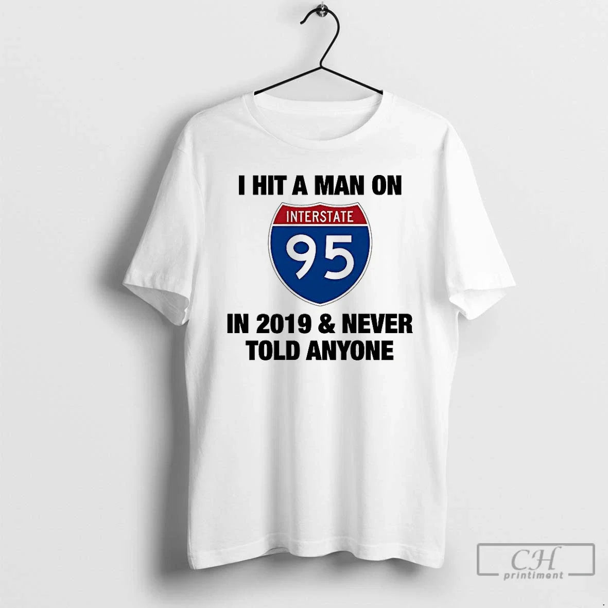 Premium I Hit A Man On Interstate 95 In 2019 And - Adult & Kids T-Shirts, Sweatshirts & Hoodies apparel design preview 1