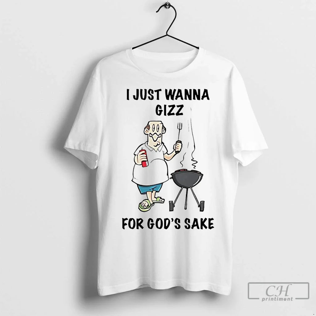 Premium I Just Wanna Gizz For Gods Sake - Adult & Kids T-Shirts, Sweatshirts & Hoodies apparel design preview 1