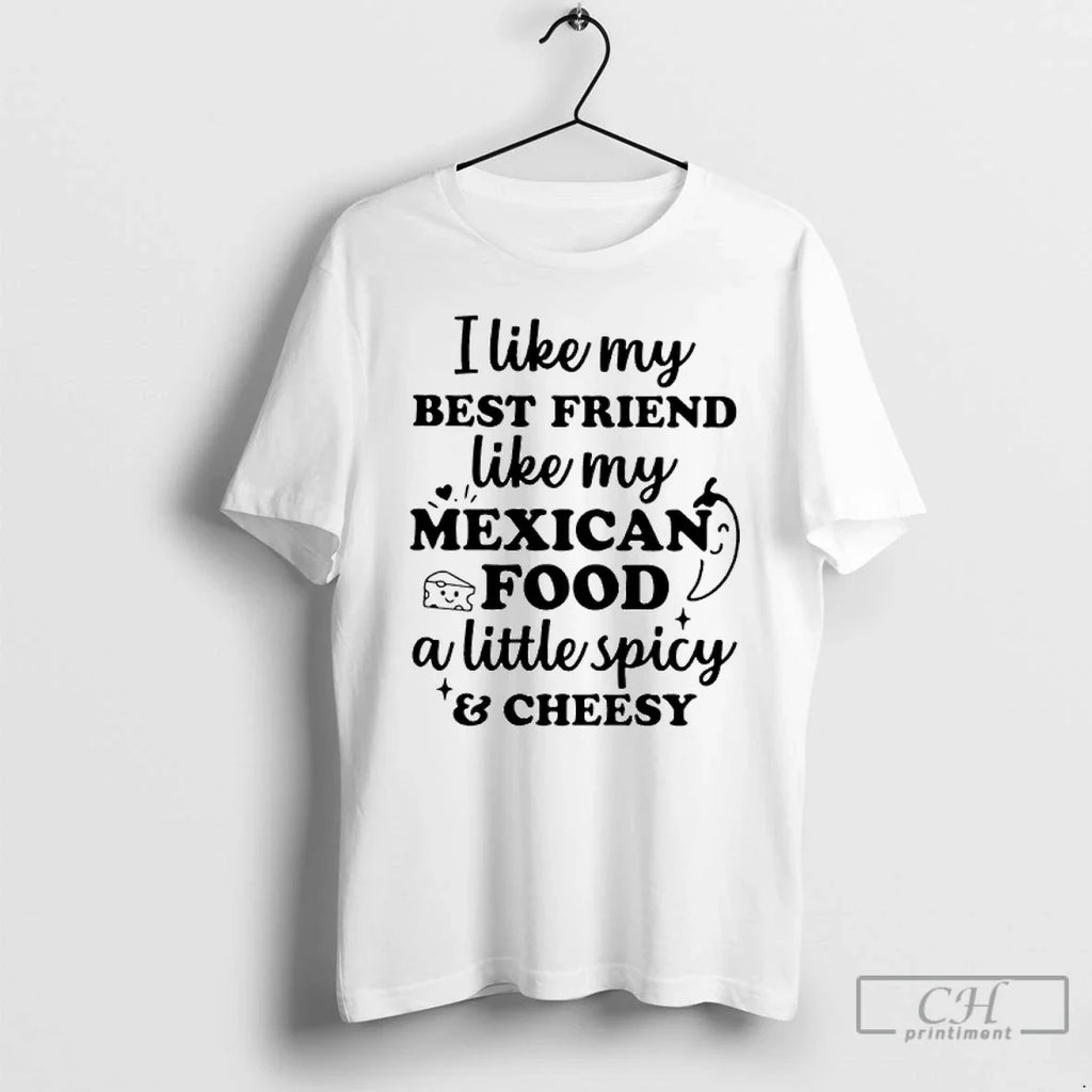 Premium I Like My Best Friend Mexican Food A Little - Adult & Kids T-Shirts, Sweatshirts & Hoodies apparel design preview 1