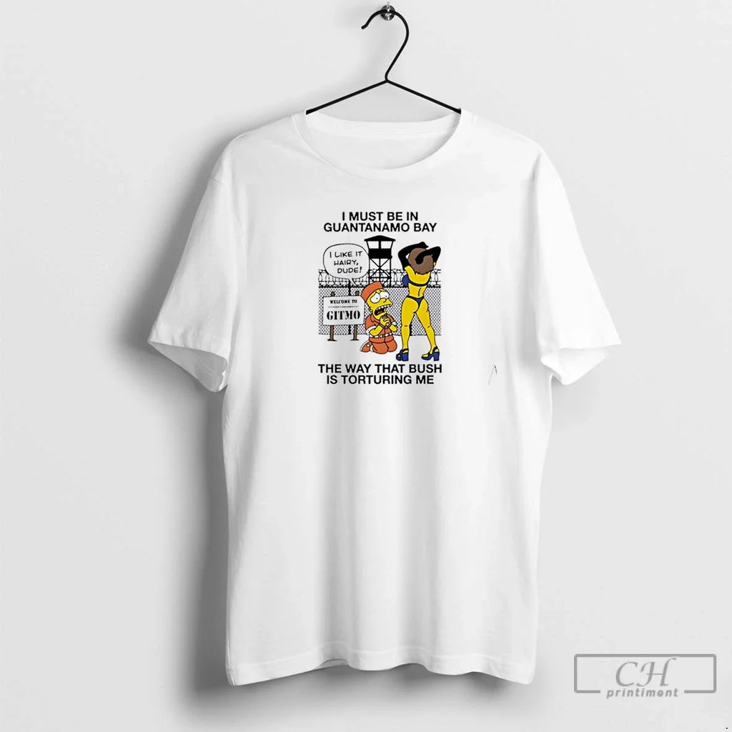 Premium I Must Be In Guantanamo Bay The Way That Bush - Adult & Kids T-Shirts, Sweatshirts & Hoodies apparel design preview 1