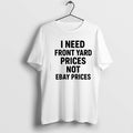 Premium I Need Front Yard Prices Not Ebay - Adult & Kids T-Shirts, Sweatshirts & Hoodies apparel design preview 1