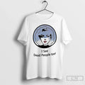 Premium I See Dead People Too Portrait Of A Classic - Adult & Kids T-Shirts, Sweatshirts & Hoodies apparel design preview 1