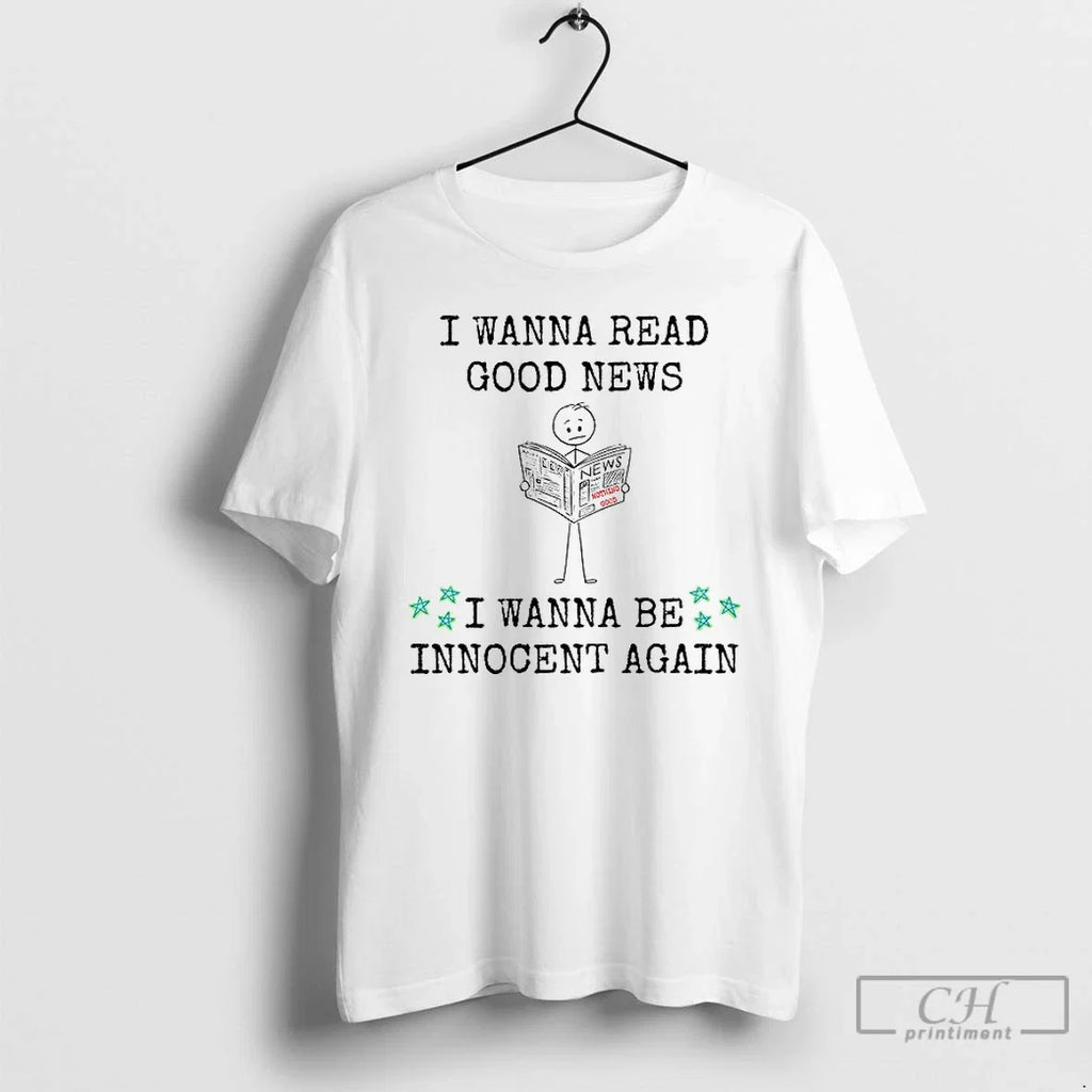 Premium I Wanna Read Good News Be Innocent Again - Adult & Kids T-Shirts, Sweatshirts & Hoodies apparel design preview 1