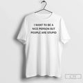 Premium I Want To Be A Nice Person But People Are - Adult & Kids T-Shirts, Sweatshirts & Hoodies apparel design preview 1