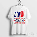Premium I Was The Child Left Behind Flag - Adult & Kids T-Shirts, Sweatshirts & Hoodies apparel design preview 1