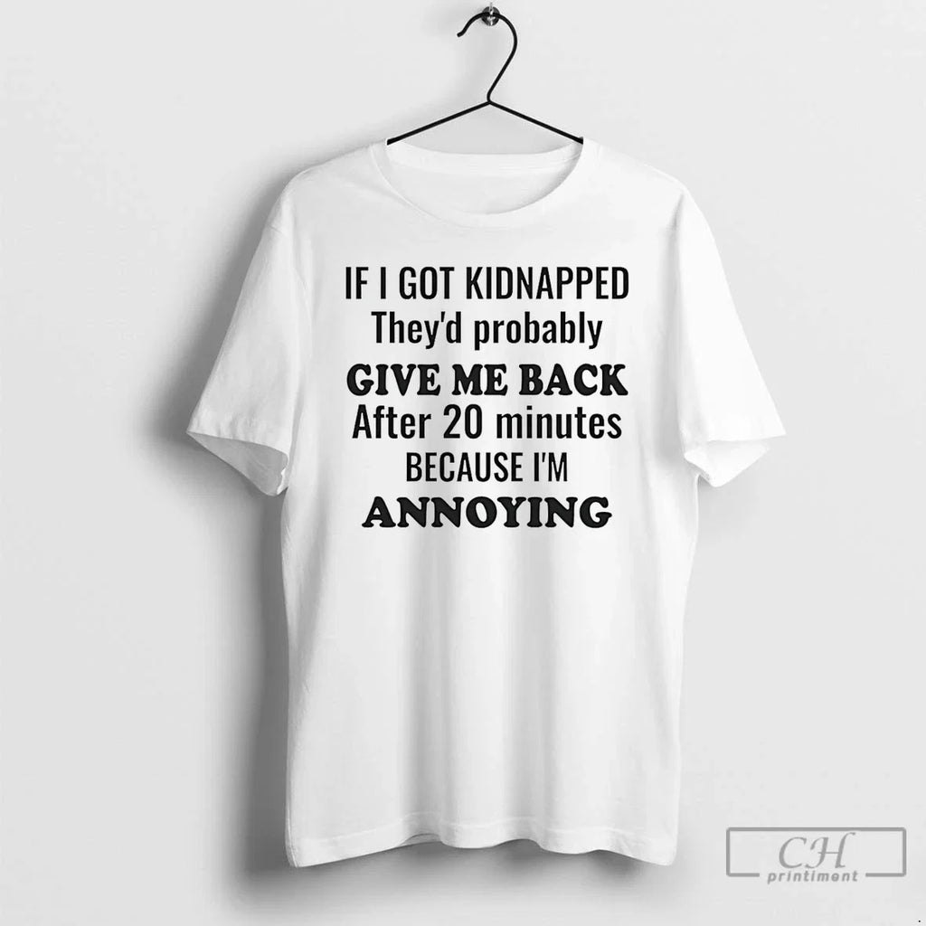 Premium If I Got Kidnapped Theyd Probably Give Me - Adult & Kids T-Shirts, Sweatshirts & Hoodies apparel design preview 1