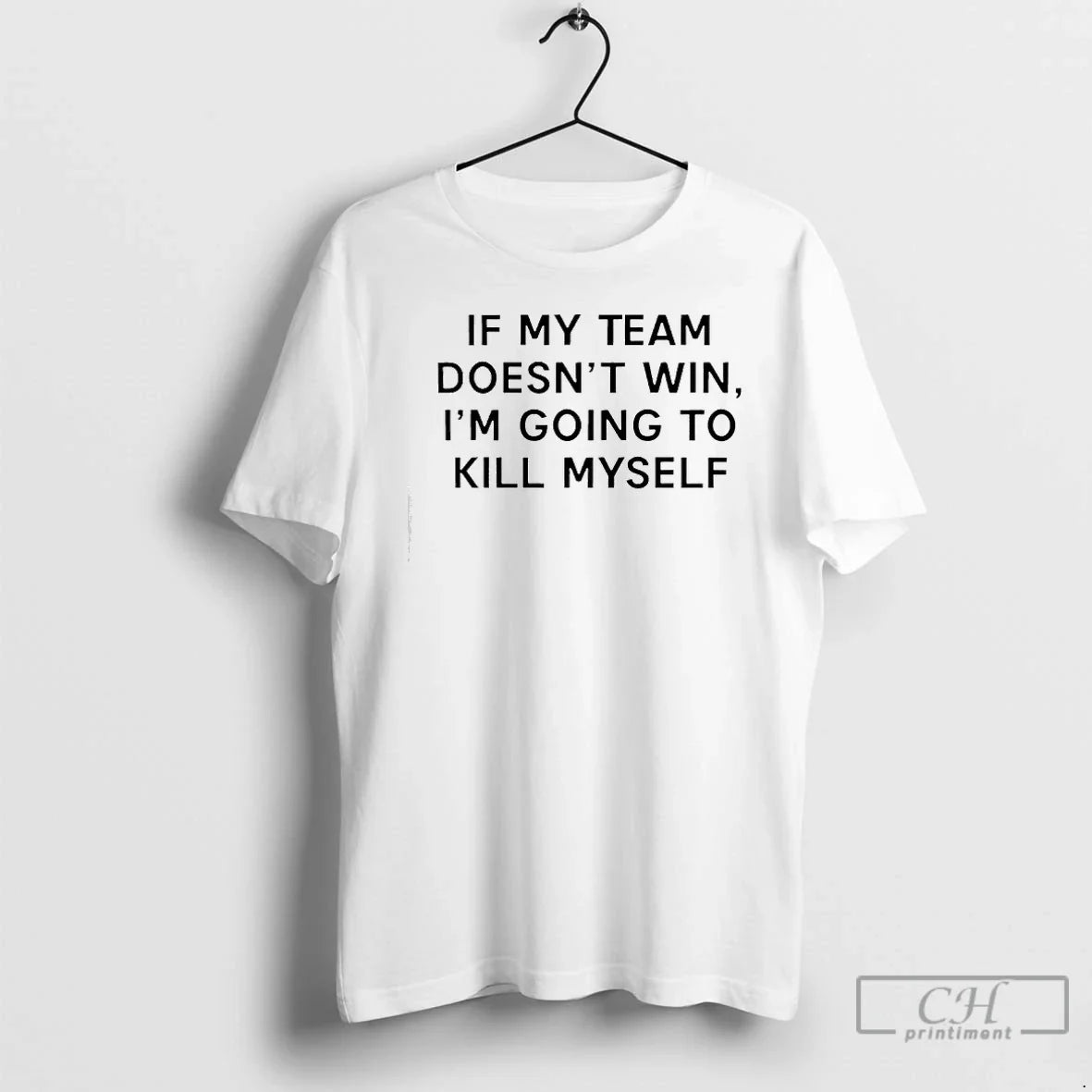 Premium If My Team Doesnt Win Im Going To Kill Myself - Adult & Kids T-Shirts, Sweatshirts & Hoodies apparel design preview 1