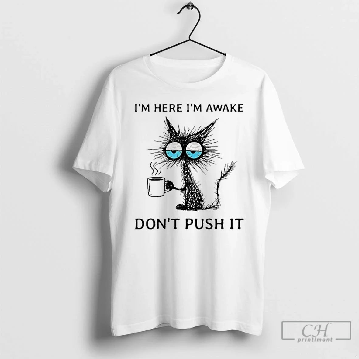 Premium Im Here Awake Cat Coffee Dont Push It - Adult & Kids T-Shirts, Sweatshirts & Hoodies apparel design preview 1