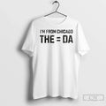 Premium Im From The Equals Da Chicago - Adult & Kids T-Shirts, Sweatshirts & Hoodies apparel design preview 1