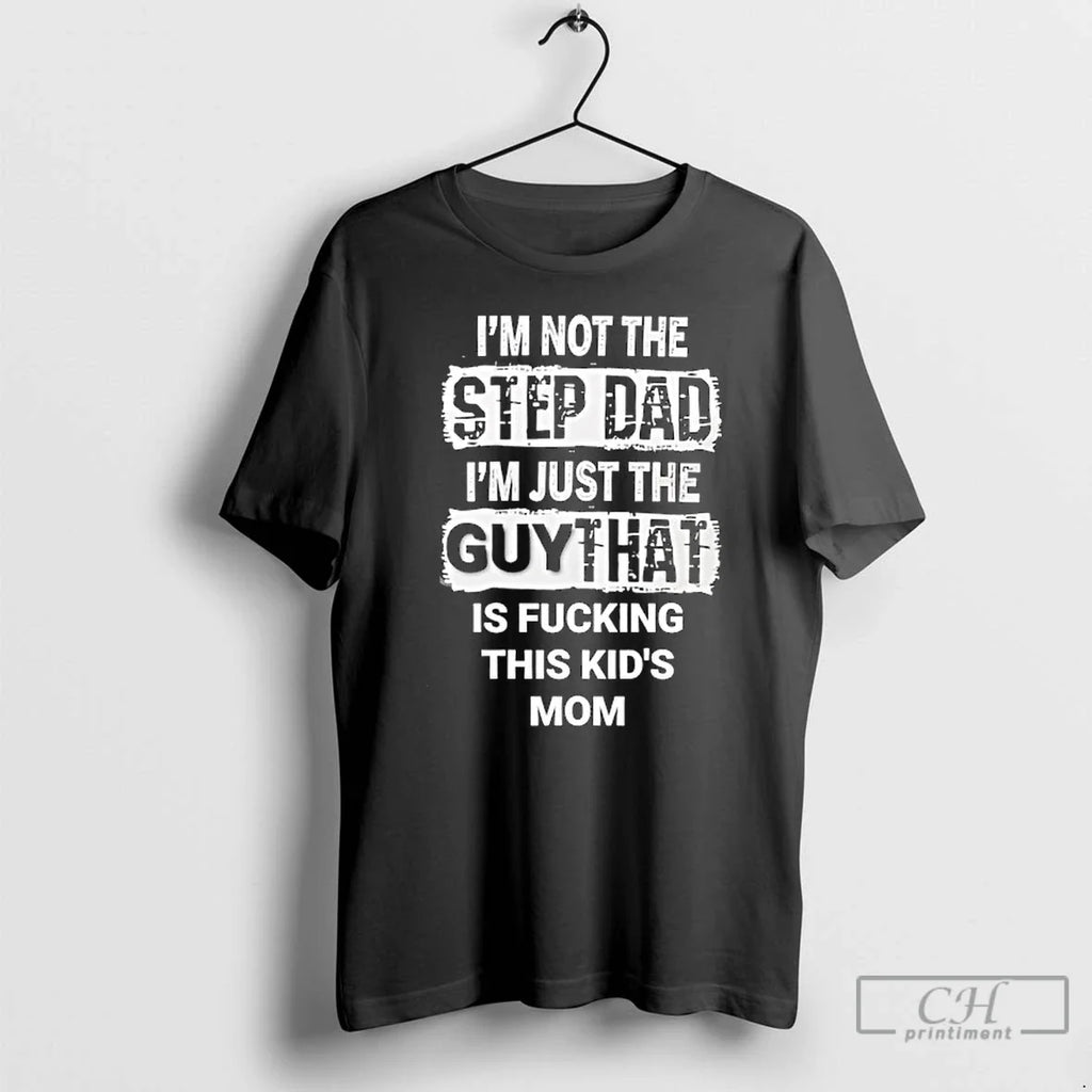 Premium Im Not The Step Dad Just Guy That Is Fcking - Adult & Kids T-Shirts, Sweatshirts & Hoodies apparel design preview 1