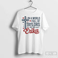 Premium In A World Full Of Taylors Be An Erika - Adult & Kids T-Shirts, Sweatshirts & Hoodies apparel design preview 1