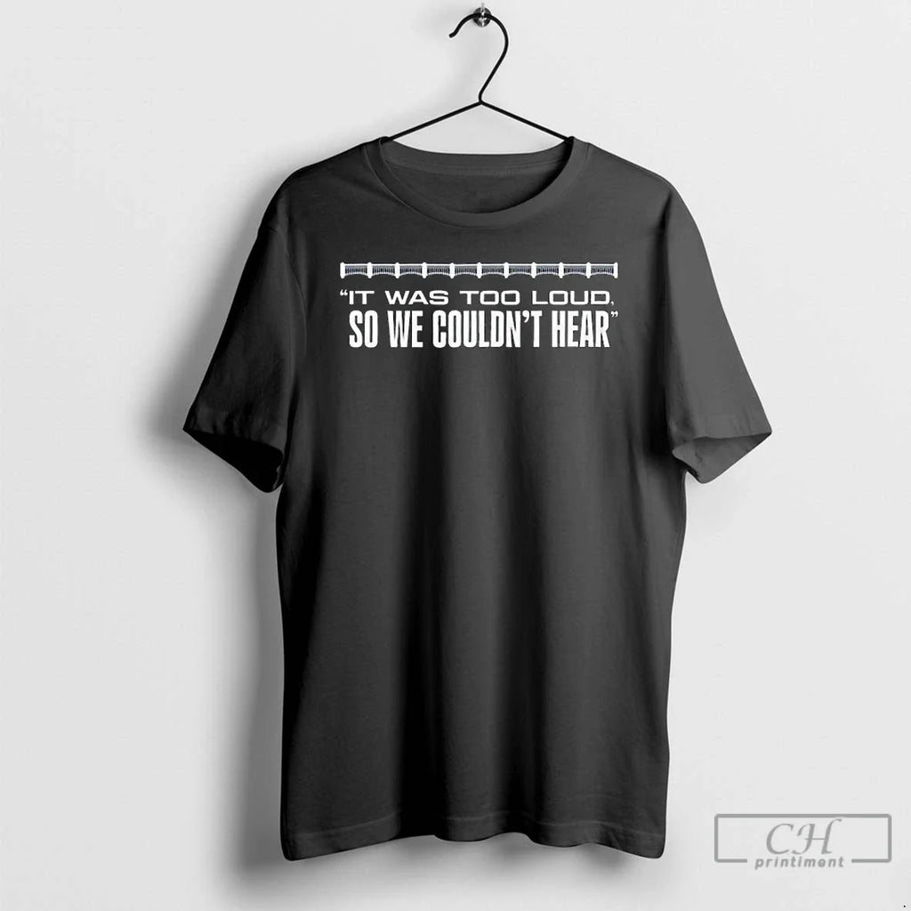 Premium It Was Too Loud So We Couldnt Hear Long Sleve - Adult & Kids T-Shirts, Sweatshirts & Hoodies apparel design preview 1