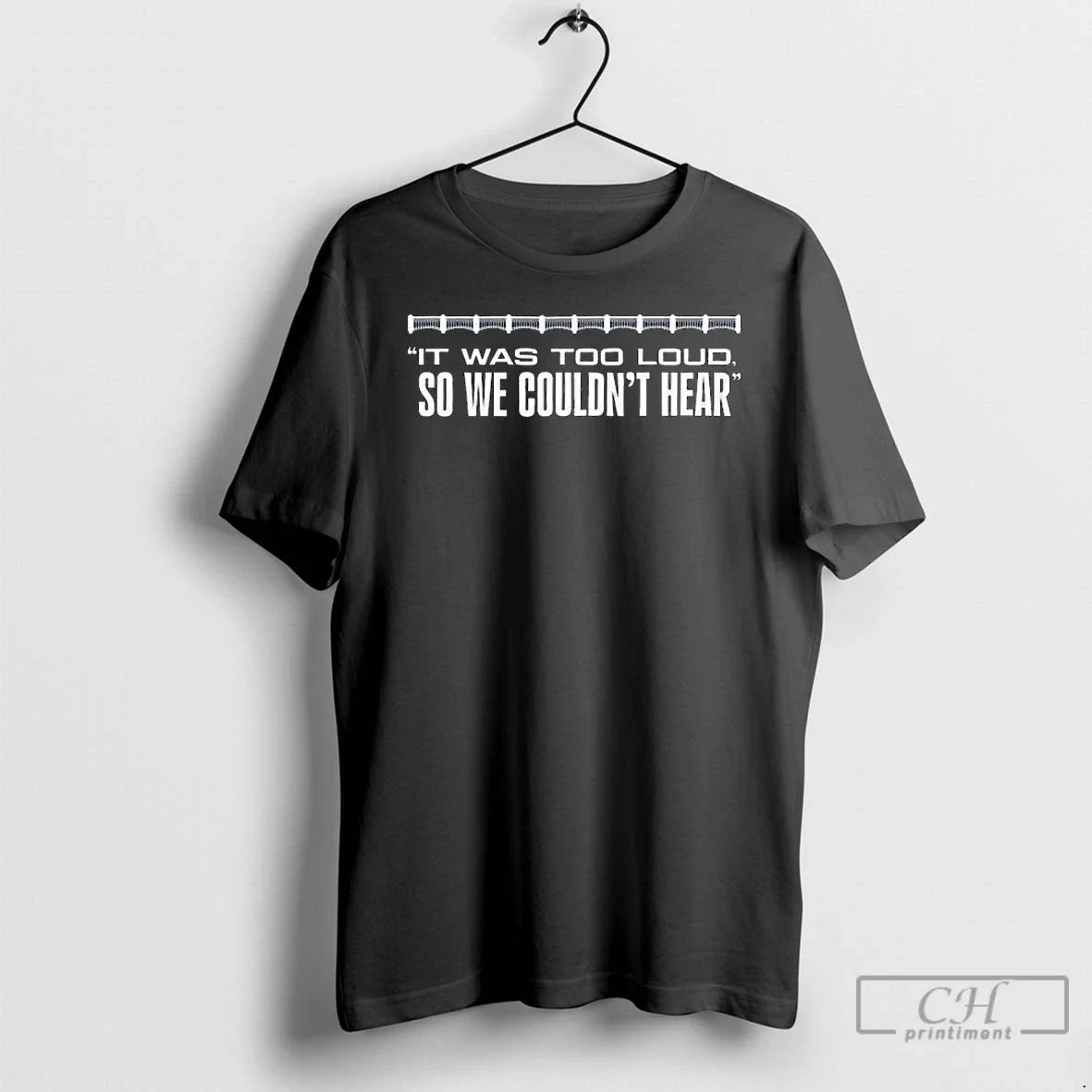 Premium It Was Too Loud So We Couldnt Hear Long Sleve - Adult & Kids T-Shirts, Sweatshirts & Hoodies apparel design preview 1