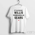 Premium Its A Silent Willis Pronounced As Sears - Adult & Kids T-Shirts, Sweatshirts & Hoodies apparel design preview 1