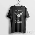 Premium Its Music You Should Be Dancing Ceramic And - Adult & Kids T-Shirts, Sweatshirts & Hoodies apparel design preview 1