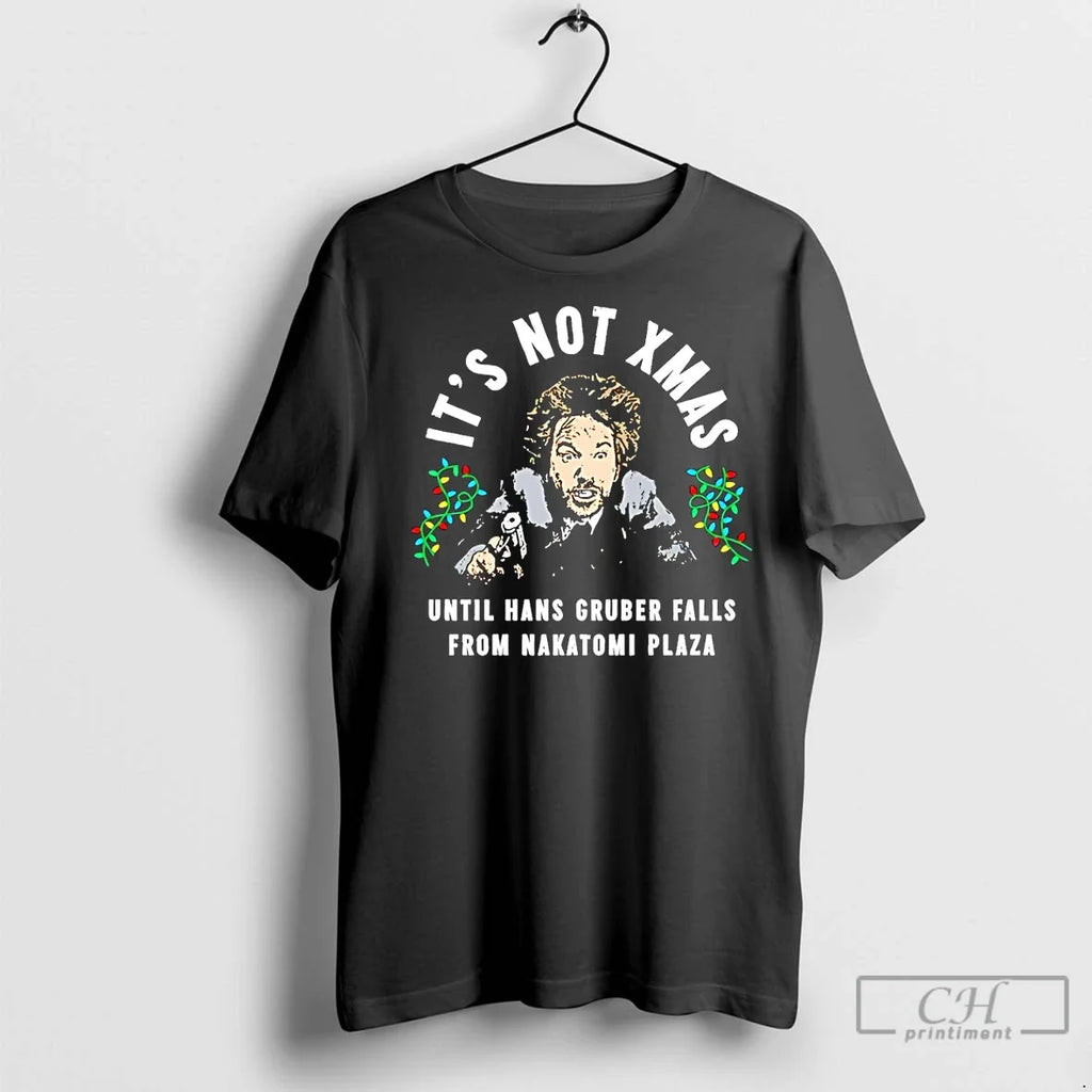 Premium Its Not Xmas Until Hans Gruber Falls From - Adult & Kids T-Shirts, Sweatshirts & Hoodies apparel design preview 1