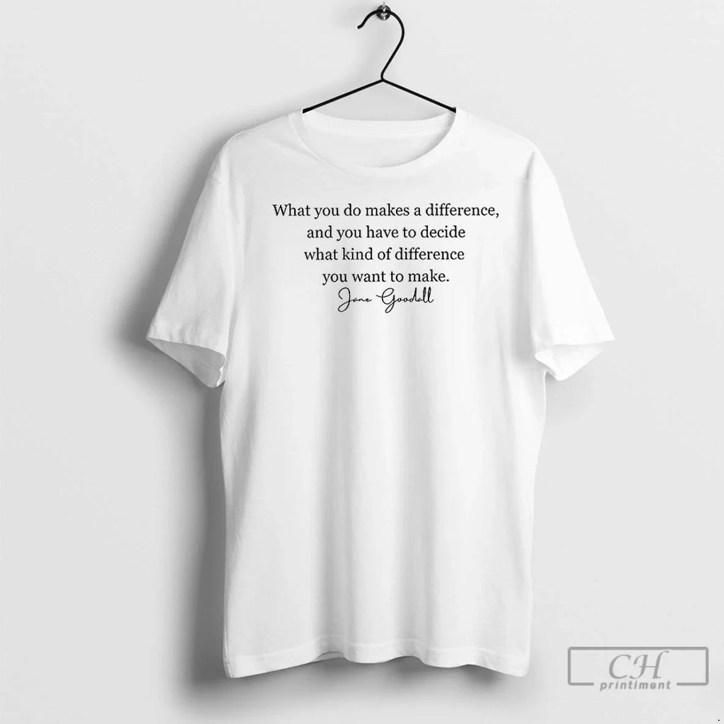 Premium Jane Goodall Quote What You Do Makes A - Adult & Kids T-Shirts, Sweatshirts & Hoodies apparel design preview 1