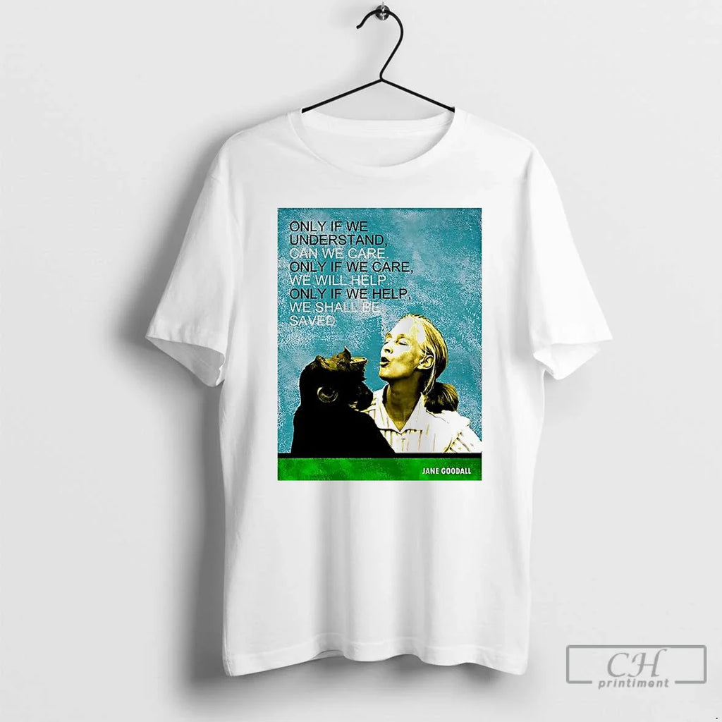 Premium Jane Goodall Only If We Understand Can Care - Adult & Kids T-Shirts, Sweatshirts & Hoodies apparel design preview 1