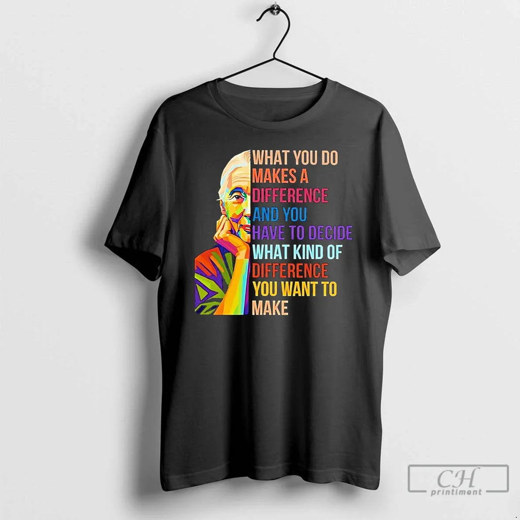 Premium Jane Goodall What You Do Makes A Difference - Adult & Kids T-Shirts, Sweatshirts & Hoodies apparel design preview 1
