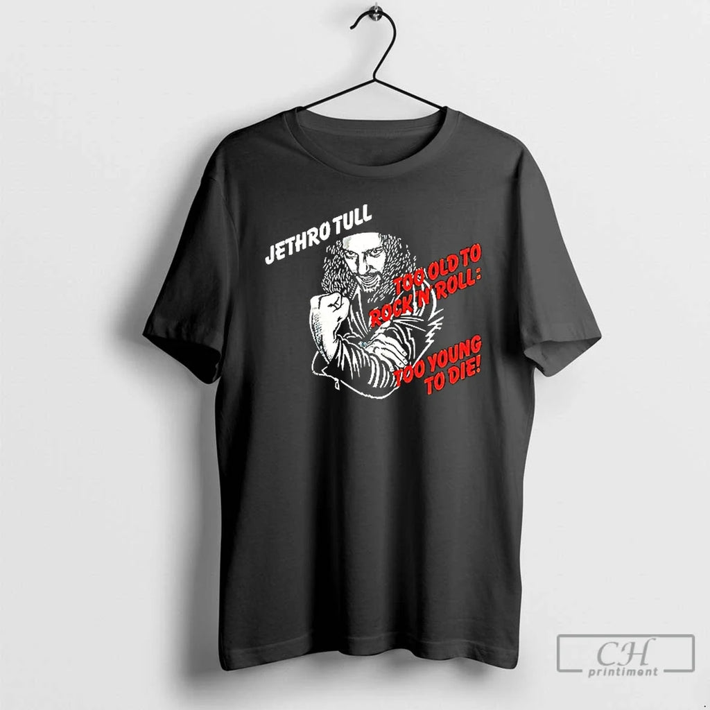 Premium Jethro Tull Too Old To Rock N Roll Young Die - Adult & Kids T-Shirts, Sweatshirts & Hoodies apparel design preview 1