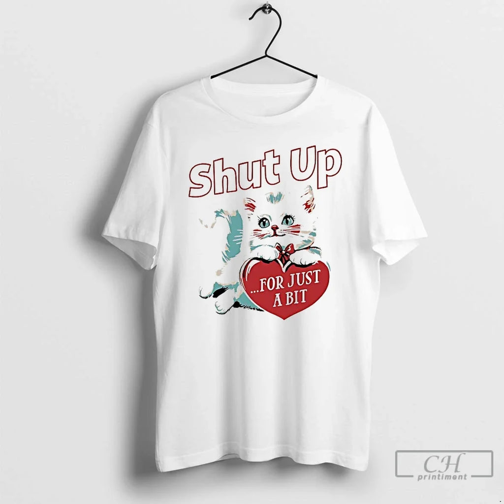 Premium Kitten Shut Up For Just A Bit Heart - Adult & Kids T-Shirts, Sweatshirts & Hoodies apparel design preview 1