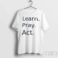 Premium Learn Pray Act - Adult & Kids T-Shirts, Sweatshirts & Hoodies apparel design preview 1