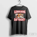 Premium Lesbians Eat What Cat Meme - Adult & Kids T-Shirts, Sweatshirts & Hoodies apparel design preview 1