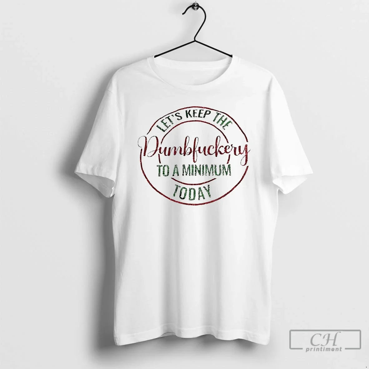 Premium Lets Keep The Dumbfuckery To A Minimum Today - Adult & Kids T-Shirts, Sweatshirts & Hoodies apparel design preview 1