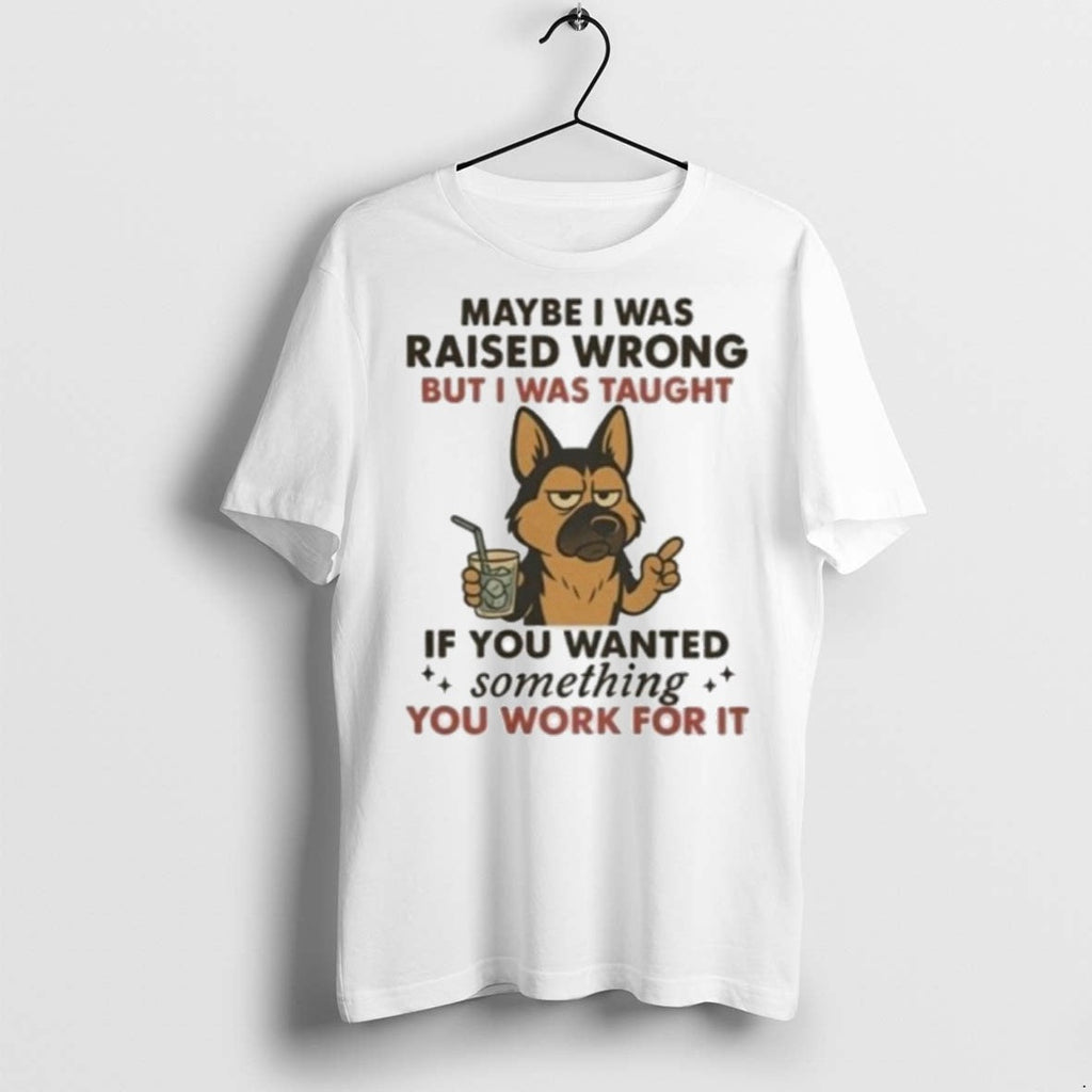 Premium Maybe I Was Raised Wrong But Taught If You - Adult & Kids T-Shirts, Sweatshirts & Hoodies apparel design preview 1
