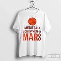 Premium Mentally Somewhere On Mars Ceramic And - Adult & Kids T-Shirts, Sweatshirts & Hoodies apparel design preview 1