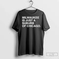 Premium Milwaukee Is Just A Suburb Of Chicago - Adult & Kids T-Shirts, Sweatshirts & Hoodies apparel design preview 1