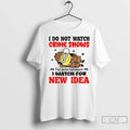 Premium Minion I Do Not Watch Crime Shows For - Adult & Kids T-Shirts, Sweatshirts & Hoodies apparel design preview 1