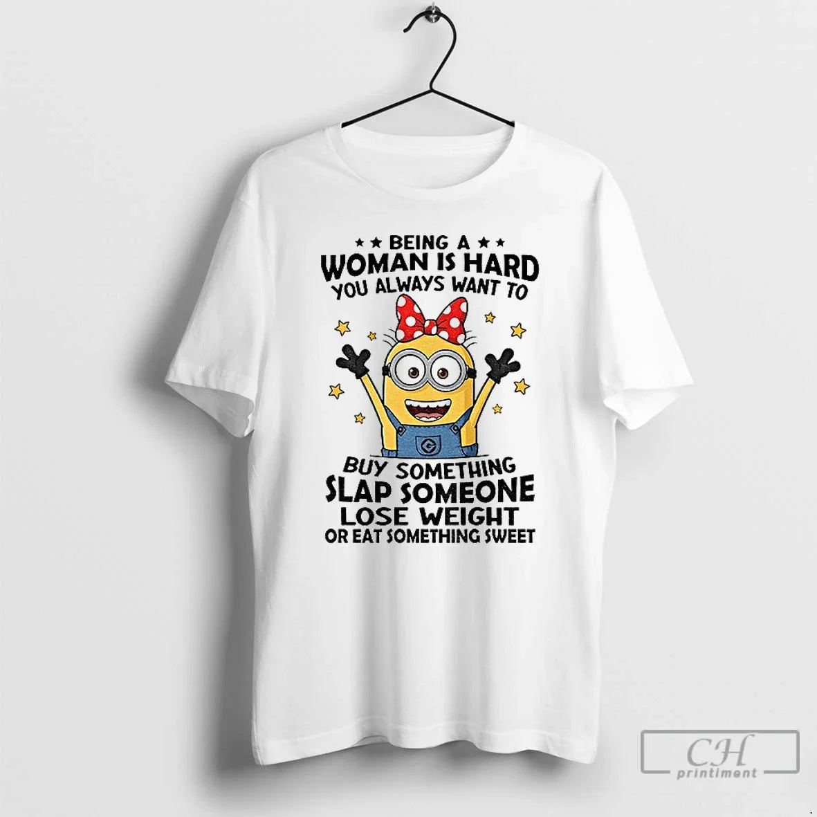 Premium Minion Being Woman Is Hard You Always Want To - Adult & Kids T-Shirts, Sweatshirts & Hoodies apparel design preview 1