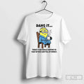 Premium Minion Dang It Today I Was Really Hoping To - Adult & Kids T-Shirts, Sweatshirts & Hoodies apparel design preview 1