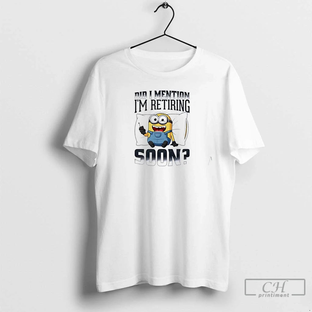 Premium Minions Did I Mention Im Retiring Soon - Adult & Kids T-Shirts, Sweatshirts & Hoodies apparel design preview 1