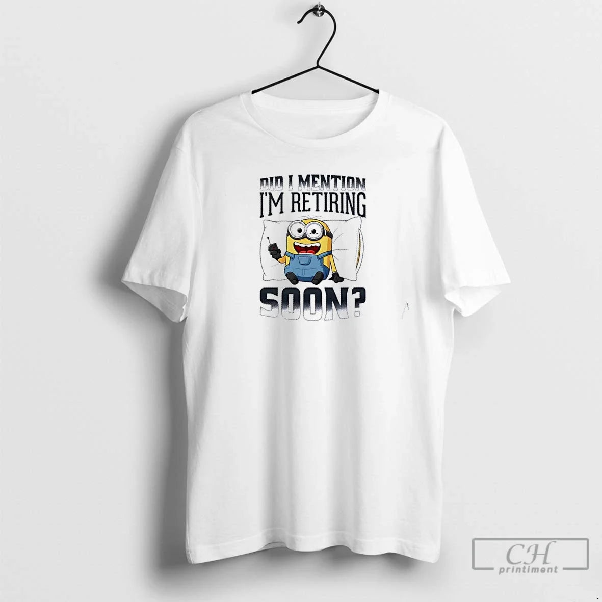 Premium Minions Did I Mention Im Retiring Soon - Adult & Kids T-Shirts, Sweatshirts & Hoodies apparel design preview 1