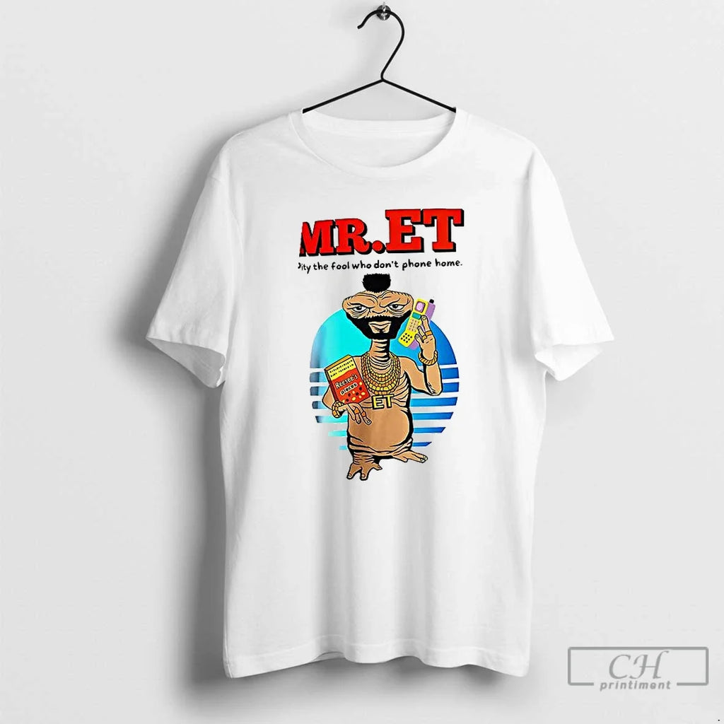 Premium Mr Et Pity The Fool Who Dont Phone Home - Adult & Kids T-Shirts, Sweatshirts & Hoodies apparel design preview 1