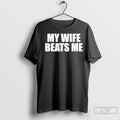 Premium My Wife Beats Me - Adult & Kids T-Shirts, Sweatshirts & Hoodies apparel design preview 1