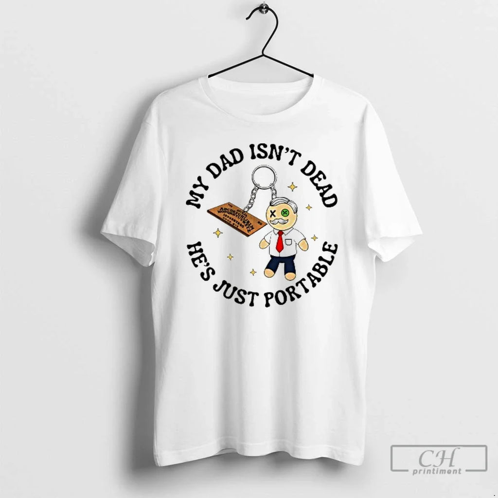 Premium My Dad Isnt Dead Hes Just Portable Ouija - Adult & Kids T-Shirts, Sweatshirts & Hoodies apparel design preview 1