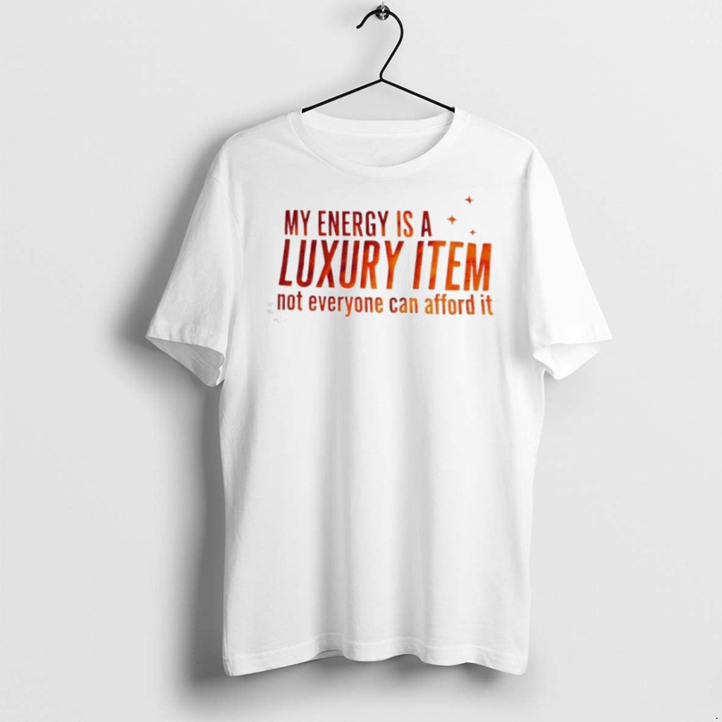 Premium My Eneegry Is A Luxury Item Not Everyone Can - Adult & Kids T-Shirts, Sweatshirts & Hoodies apparel design preview 1