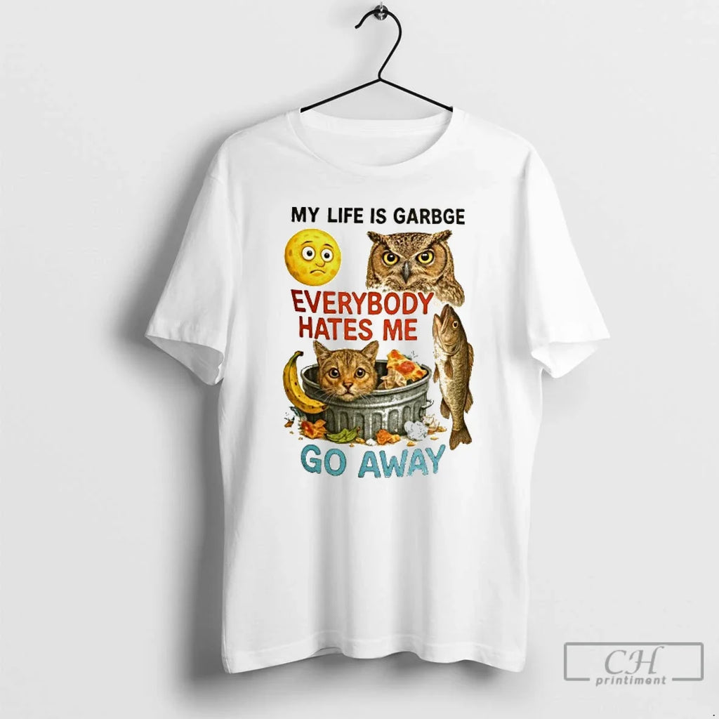 Premium My Life Is Garbge Eveybody Hates Go Away - Adult & Kids T-Shirts, Sweatshirts & Hoodies apparel design preview 1