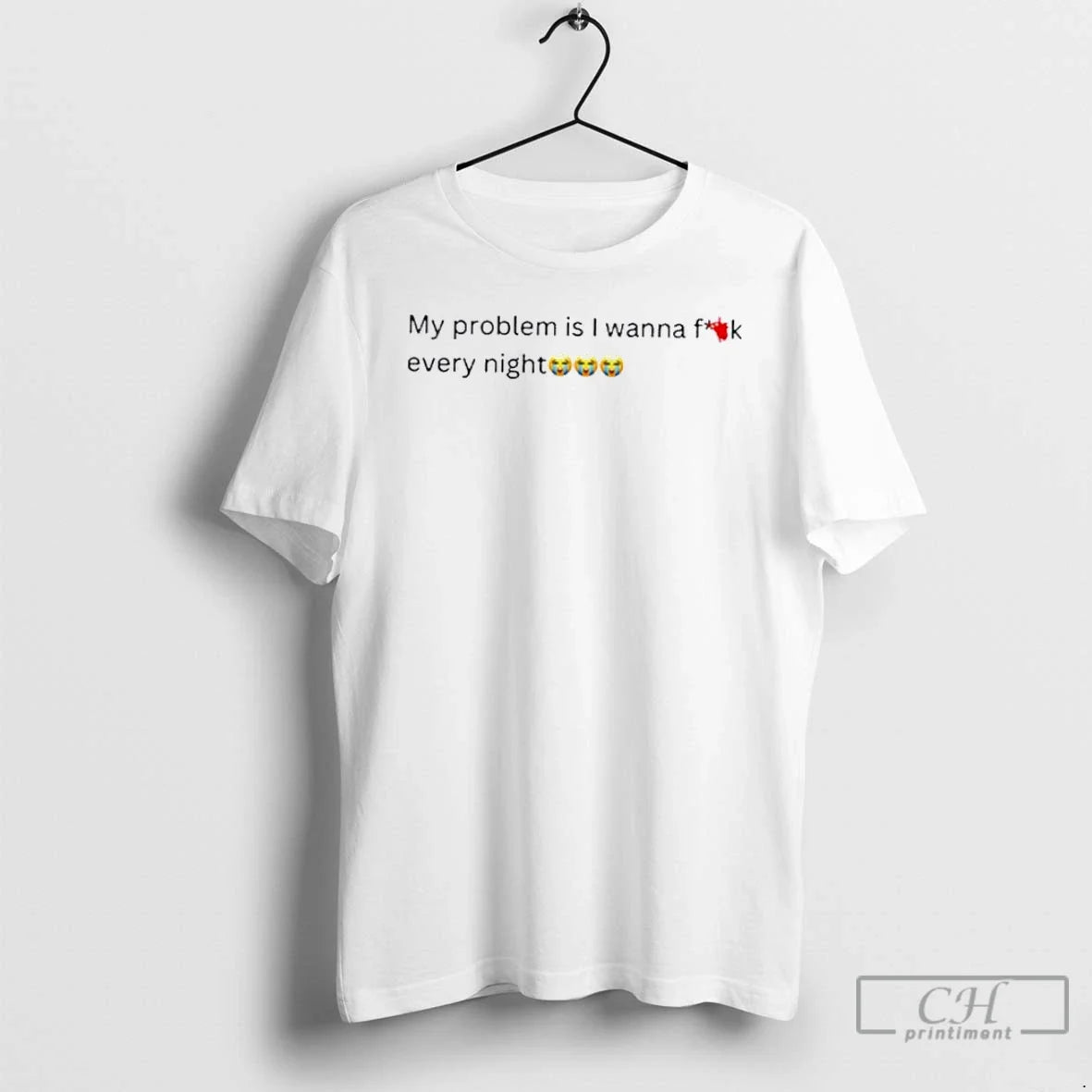 Premium My Problem Is I Wanna Fuck Every Night - Adult & Kids T-Shirts, Sweatshirts & Hoodies apparel design preview 1