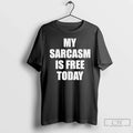 Premium My Sarcasm Is Free Today - Adult & Kids T-Shirts, Sweatshirts & Hoodies apparel design preview 1