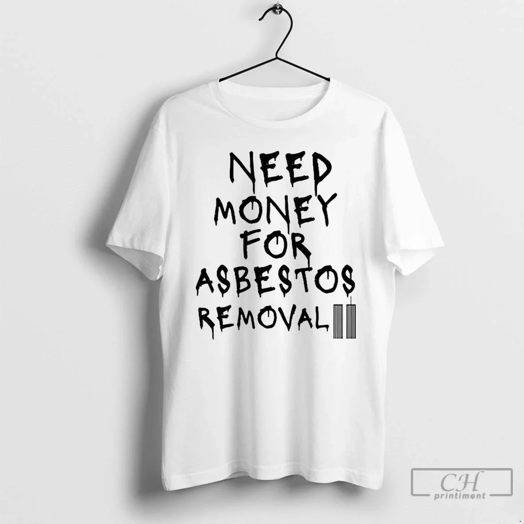 Premium Need Money For Asbestos Removal - Adult & Kids T-Shirts, Sweatshirts & Hoodies apparel design preview 1