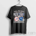 Premium New York Yankees And Giants Yes Im Old But I - Adult & Kids T-Shirts, Sweatshirts & Hoodies apparel design preview 1
