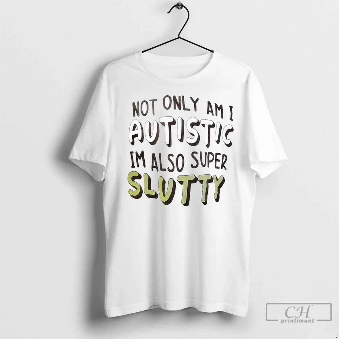 Premium Not Only Am I Autistic Im Also Super Slutty - Adult & Kids T-Shirts, Sweatshirts & Hoodies apparel design preview 1