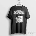 Premium Olaus Magnus Back In My Day Maps Just Said - Adult & Kids T-Shirts, Sweatshirts & Hoodies apparel design preview 1