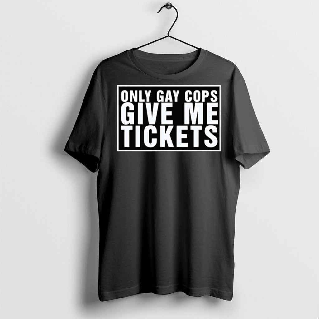 Premium Only Gay Cops Give Me Tickets - Adult & Kids T-Shirts, Sweatshirts & Hoodies apparel design preview 1